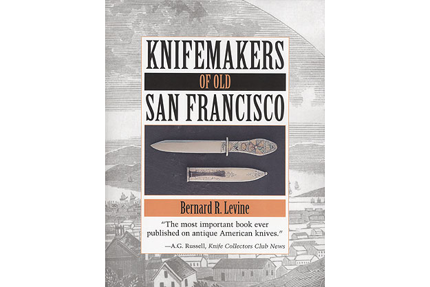 Knifemakers of Old San Francisco by Bernard R. Levine